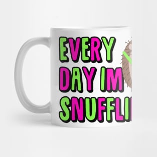 EVERY DAY IM SNUFFLING Mug